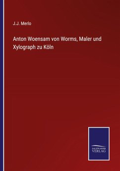 Anton Woensam von Worms, Maler und Xylograph zu Köln - Merlo, J. J.