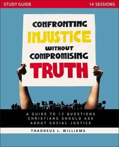 Confronting Injustice Without Compromising Truth Study Guide - Williams, Thaddeus J