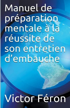 Manuel de préparation mentale à la réussite de son entretien d'embauche - Féron, Victor