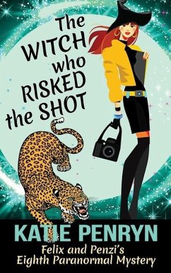 The Witch who Risked the Shot: Felix and Penzi's Eighth Paranormal Mystery - Penryn, Katie