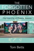 The Forgotten Phoenix: The Inner-City of Phoenix, Arizona