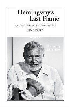 Hemingway's Last Flame: Swedish Liaisons Unravelled - Sigurd, Jan
