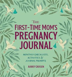 The First-Time Mom's Pregnancy Journal - Grossen, Aubrey