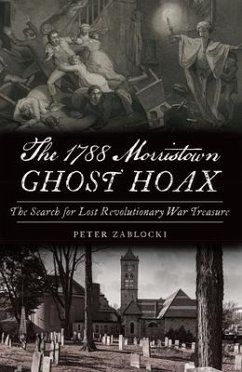 The 1788 Morristown Ghost Hoax: The Search for Lost Revolutionary War Treasure - Zablocki, Peter