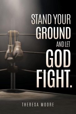 Stand Your Ground and let God Fight. - Moore, Theresa