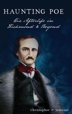 Haunting Poe: His Afterlife in Richmond and Beyond - Semtner, Christopher P.