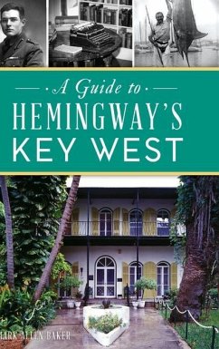 Guide to Hemingway's Key West - Baker, Mark Allen