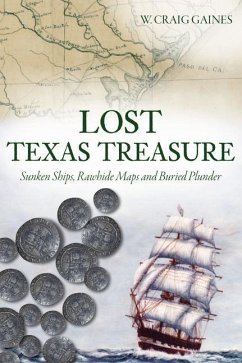 Lost Texas Treasure: Sunken Ships, Rawhide Maps and Buried Plunder - Gaines, W. Craig