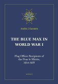 The Blue Max in World War I: Flag Officer Recipients of the Pour le Mérite, 1914-1918
