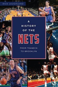 A History of the Nets: From Teaneck to Brooklyn - Laughland, Rick