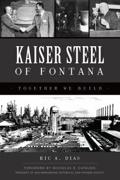 Kaiser Steel of Fontana: Together We Build - Dias, Ric A.