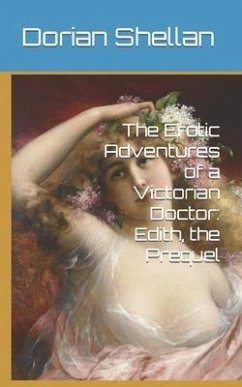The Erotic Adventures of a Victorian Doctor: Edith, the Prequel - Shellan, Dorian