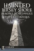 Haunted Jersey Shore Beaches, Boardwalks and Lighthouses