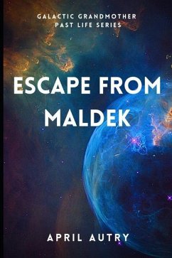 Escape from Maldek: Galactic Grandmother Past Life Series - Autry, April