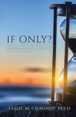 If Only: Ten Life-Altering Questions to Ask Yourself - Chaundy, Psy D. Leslie M.