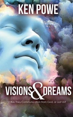 Visions and Dreams: Are They Communication from God, or Just Us? - Powe, Ken