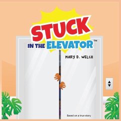 Stuck in the Elevator - Welch, Mary D.