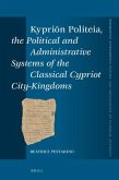 Kypriōn Politeia, the Political and Administrative Systems of the Classical Cypriot City-Kingdoms