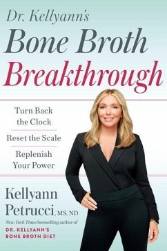 Dr. Kellyann's Bone Broth Breakthrough: Turn Back the Clock, Reset the Scale, Replenish Your Power - Peetrucci, Dr. Kellyann