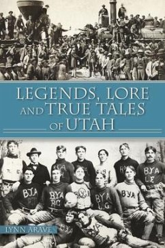 Legends, Lore and True Tales of Utah - Arave, Lynn