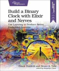 Build a Binary Clock with Elixir and Nerves - Hunleth, Frank; Tate, Bruce