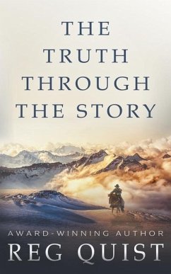 The Truth Through The Story: A Contemporary Christian Western - Quist, Reg