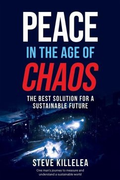Peace In The Age Of Chaos: The Best Solution For A Sustainable Future - Killelea, Steve