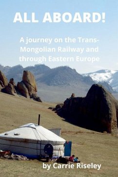All Aboard!: A journey on the Trans-Mongolian Railway and through Eastern Europe - Riseley, Carrie
