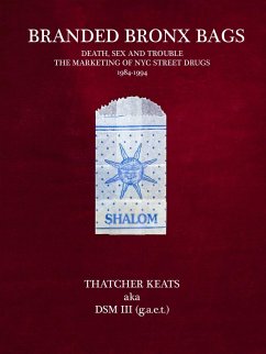 Branded Bronx Bags: Death, Sex and Trouble: The Marketing of NYC Street Drugs 1984-1994 - Keats, Thatcher