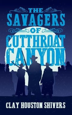The Savagers of Cutthroat Canyon - Shivers, Clay Houston