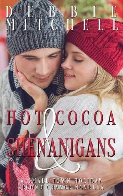 Hot Cocoa & Shenanigans: A Small Town Holiday Second Chance Novella - Mitchell, Debbie