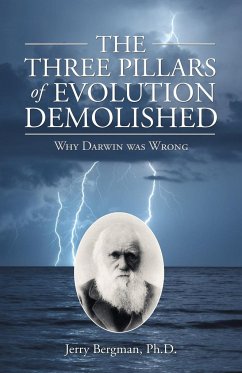 The Three Pillars of Evolution Demolished - Bergman Ph. D., Jerry