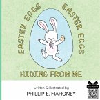 Easter Eggs, Easter Eggs, Hiding From Me Easter Eggs, Easter Eggs, Hiding From Me