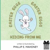 Easter Eggs, Easter Eggs, Hiding From Me