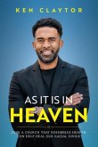 As It Is in Heaven: How a Church That Resembles Heaven Can &quote;Help&quote; Heal Our Racial Divide