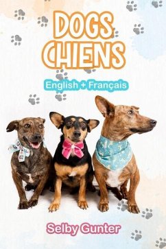 Dogs Chiens: A dual language book. Un livre bilingue. - Gunter, Selby