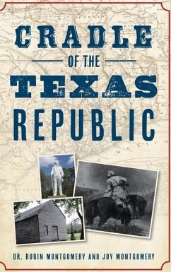 Cradle of the Texas Republic - Montgomery, Robin; Montgomery, Joy