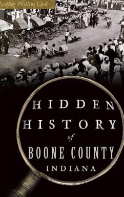 Hidden History of Boone County, Indiana - Lusk, Heather Phillips