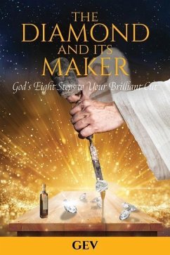 The Diamond and Its Maker: God's Eight Steps to Your Brilliant Cut - Gonzalez, Edward V.