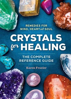 Crystals for Healing: The Complete Reference Guide with Over 200 Remedies for Mind, Heart & Soul - Frazier, Karen
