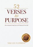 52 Verses to Purpose: Discovering and Acting Upon God's Purpose for Your Life!