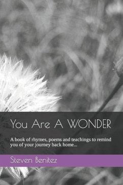 You Are A WONDER: Gentle reminders of the Internal Path, through rhymes, poems and short teachings. - Benitez, Steven