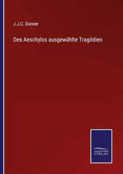 Des Aeschylos ausgewählte Tragödien - Donner, J. J. C.