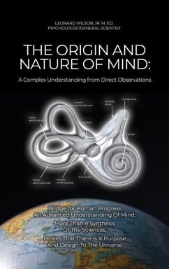 The Origin and Nature of Mind: Bridge for Human Progress An Advanced Understanding Of Mind; More Than A Synthesis Of The Sciences; Proves That There - Wilson, M. Ed Leonard