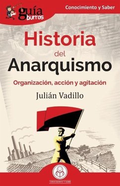 GuíaBurros: Historia del Anarquismo: Organización, acción y agitación - Vadillo, Julián