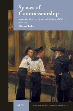 Spaces of Connoisseurship: Judging Old Masters at Agnew's and the National Gallery, C.1874-1916 - Clarke, Alison