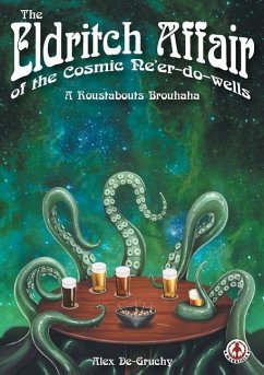 The Eldritch Affair of the Cosmic Ne'er-do-wells: A Roustabouts Brouhaha - De-Gruchy, Alex