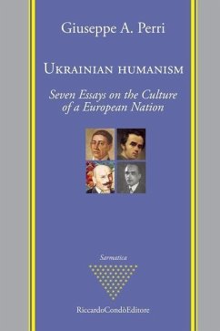 Ukrainian Humanism: Seven Essays on the Culture of a European Nation - Perri, Giuseppe A.