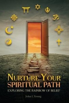 Nurture Your Spiritual Path: Exploring the Rainbow of Belief - Young, John L.