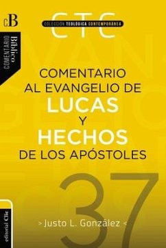 Comentario Al Evangelio de Lucas Y a Los Hechos de Los Apóstoles - González, Justo L